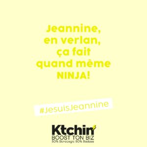 citation de motivation business sur fond jaune: "Jeannine en verlan, ça fait quand même NINJA!". Signé Ktchin'